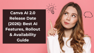 Canva AI 2.0 Release Date (2026) Best AI Features, Rollout & Availability Guide